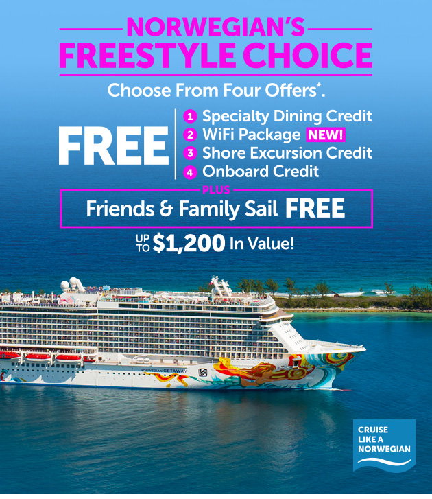 Norwegian’s Freestyle Choice. Choose From Four Offers PLUS Friends & Family Sail Free.