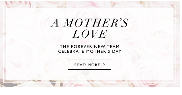 A Mothers Love, The Forever New team celebrate Mothers Day