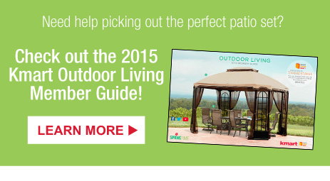 Need help picking out the perfect patio set? Check out the 2015 Kmart Outdoor Living Member Guide! | LEARN MORE