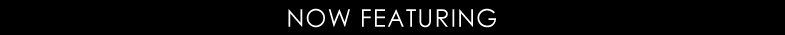 now featuring