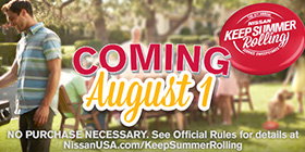 COMING August 1 | THE 8TH ANNUAL NISSAN KEEP SUMMER Rolling SERVICE SWEEPSTAKES(R) | NO PURCHASE NECESSARY. See Official Rules for details at NissanUSA.com/KeepSummerRolling