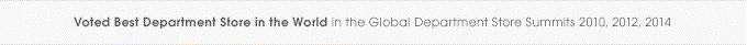 Voted Best Department Store in the World in the Global Department Store Summits 2010, 2012, 2014