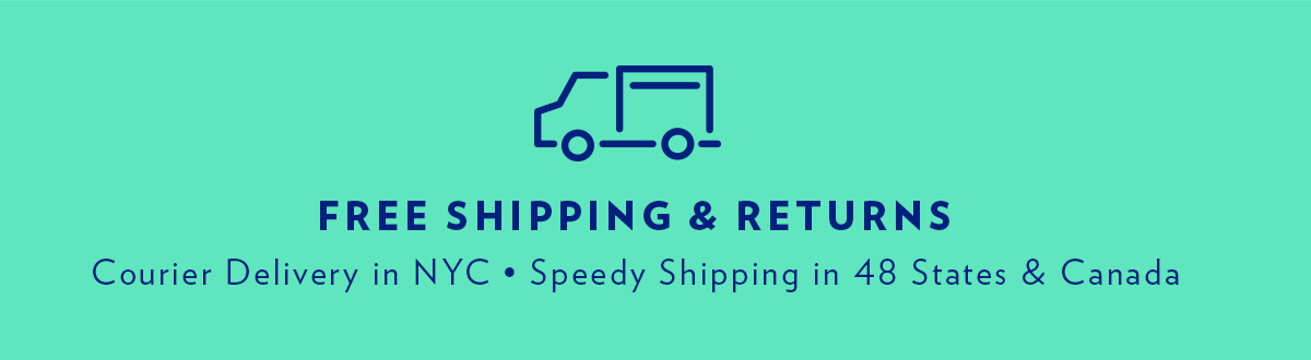 Free shipping & Returns | Courier Delivery in NYC • Speedy Shipping in 48
States & Canada
