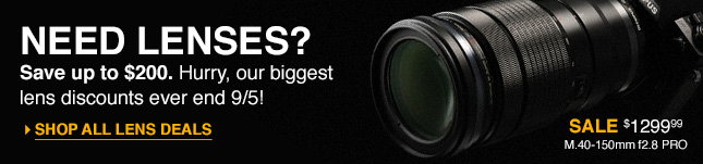NEED LENSES? Save up to $200. Hurry, our biggest lens discounts ever end 9/5! SHOP ALL LENS DEALS