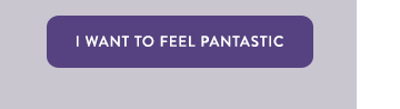 I want to feel Pantastic