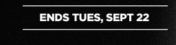 ENDS TUES, SEPT 22