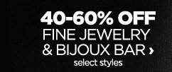 40-60% OFF FINE JEWELRY & BIJOUX BAR select styles