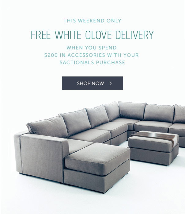 This weekend only! Free white glove delivery when you spend $200 in accessories with your Sactionals purchase. - Shop Now