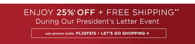 Enjoy 25 Percent Off Plus Free Shipping During Our Presidents Letter Event CODE PL25FS15