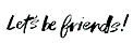 Let's be friends!