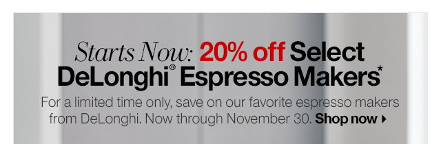 Starts Now: 20% off Select DeLonghi® Espresso Makers*