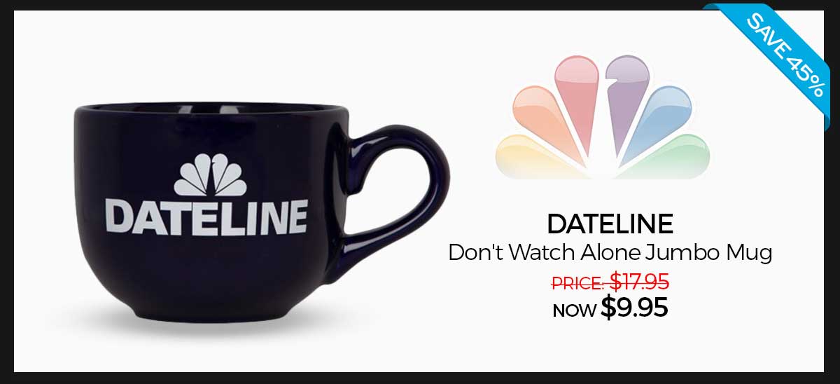 Save 45%! Dateline Don't Watch Alone Jumbo Mug: Was $17.95 Now $9.95