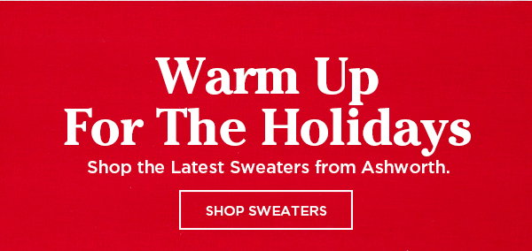 Warm Up For the Holidays. Shop the Latest Sweaters from Ashworth >>