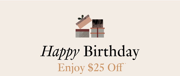 Happy Birthday, Enjoy $25 off