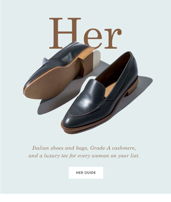 Her: Italian shoes and bags, Grade-A cashmere, and a luxury tee for everyone on your list—yourself included.