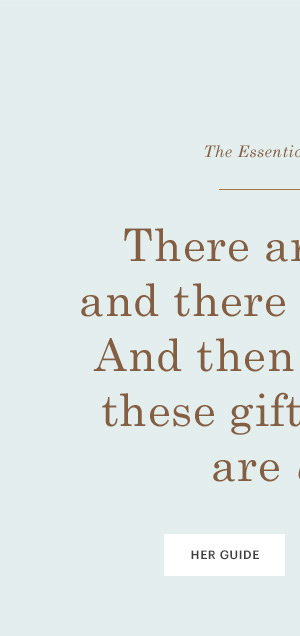 There are wants and there are needs. And then there are these gifts—which are both