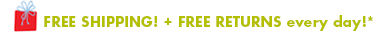 Free Shipping + Free Returns every day