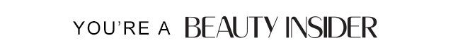 YOU'RE A BEAUTY INSIDER
