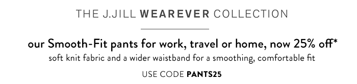 J.Jill: Wearever Smooth-Fit pants—three great styles, now 25% off