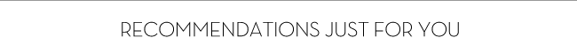 RECOMMENDATIONS JUST FOR YOU