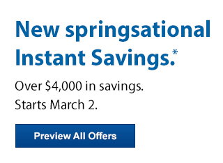 New springsational Instant Savings.* Over $4,000 in savings. Starts March 2. Preview All Offers