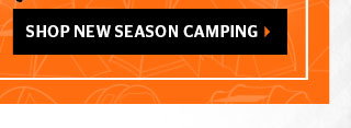 Shop new season camping