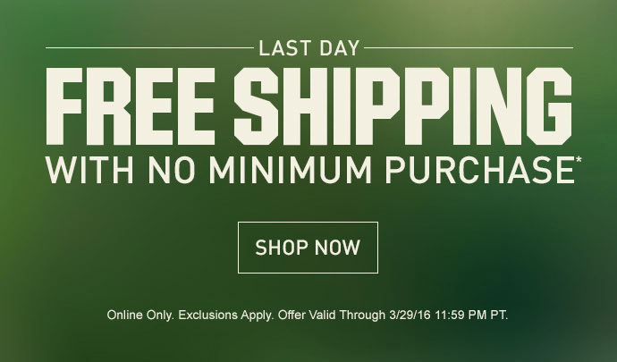 LAST DAY | FREE SHIPPING WITH NO MINIMUM PURCHASE | ONLINE ONLY. EXCLUSIONS APPLY. OFFER VALID THROUGH 3/29/16 11:59 PM PT. | SHOP NOW >