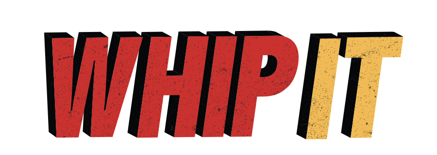 WHIP IT