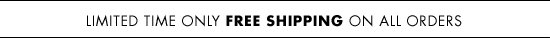 LIMITED TIME ONLY FREE SHIPPING ON ALL ORDERS