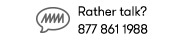 Rather talk? 877 861 1988