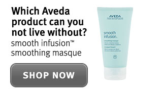 which aveda product could you not live without? smooth infusion smoothing masque.