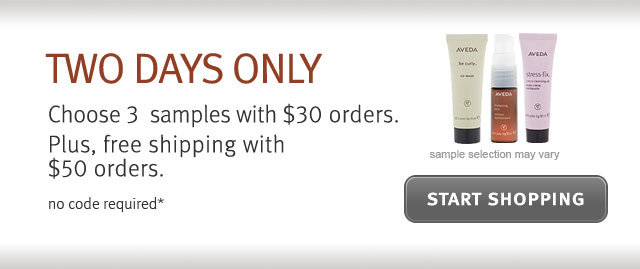 2 days only. choose 3 samples with all $30 orders, plus free shipping with $50 orders. start shopping.