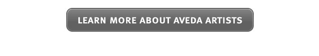 learn more about aveda artists.