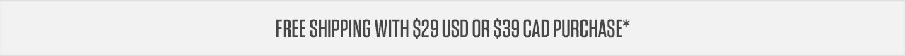 Free shipping with $29 USD or C$39 Purchase