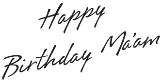 Happy Birthday Ma'am
