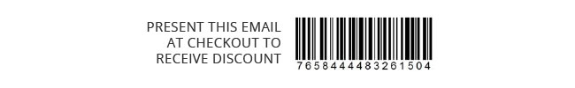 PRESENT THIS EMAIL AT CHECKOUT TO RECEIVE DISCOUNT