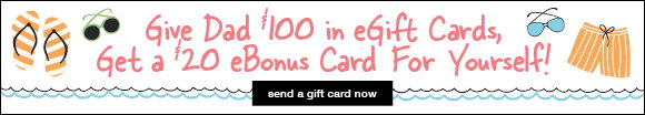 Give Dad $100 in eGift Cards, Get a $20 eBonus Card For Yourself!