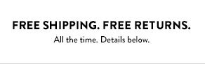 FREE SHIPPING. FREE RETURNS. All the time. Details below.