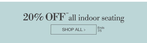 20% OFF all indoor seating | Shop All > | Ends 7/5