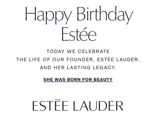 Estee Lauder - Happy Birthday to our founder & forever inspiration