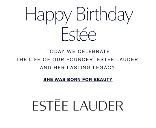 Estee Lauder - Happy Birthday to our founder & forever inspiration