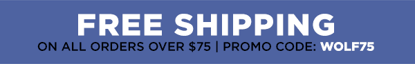 Free shipping on orders over $75 with promo code: WOLF75!