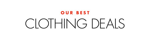 Check out our top clothing deals for women, men, and kids to find the styles you need¿at prices you'll love. Select styles and sizes. Prices as marked.