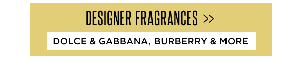 DESIGNER FRAGRANCES: DOLCE & GABBANA, BURBERRY & MORE