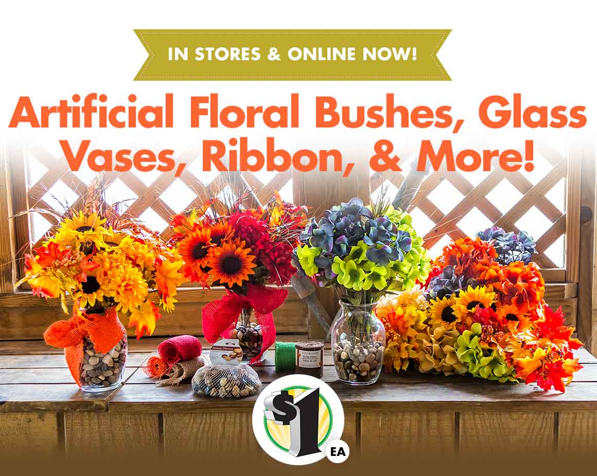 In Stores & Online Now! Artificial Floral Bushes, Glass Vases, Ribbon, & More.