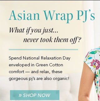 Asian Wrap PJ's. What if you just.. never too them off