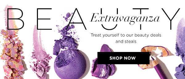 BEAUTY Extravaganza - Treat yourself to our beauty deals and steals - SHOP NOW