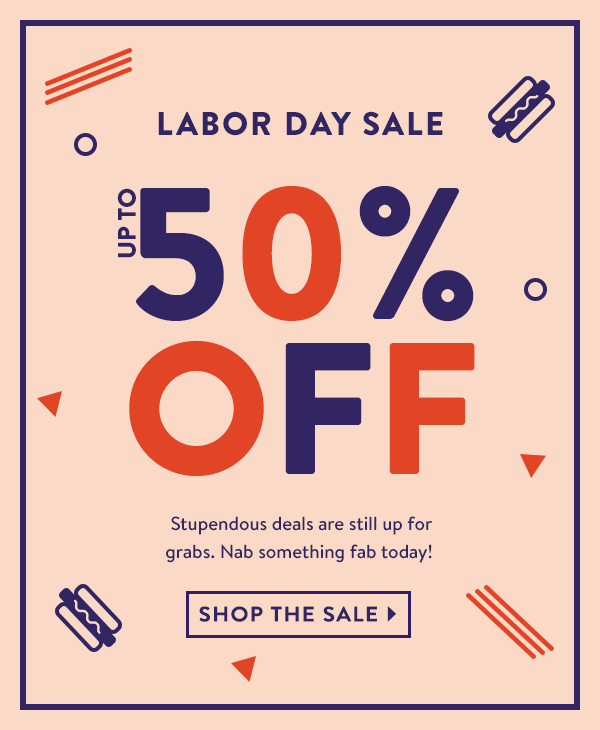 Labor Day Sale: Up to 50% Off! Summer's coming to an end, but these deals are just getting started. Shop Sale »