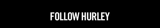FOLLOW HURLEY