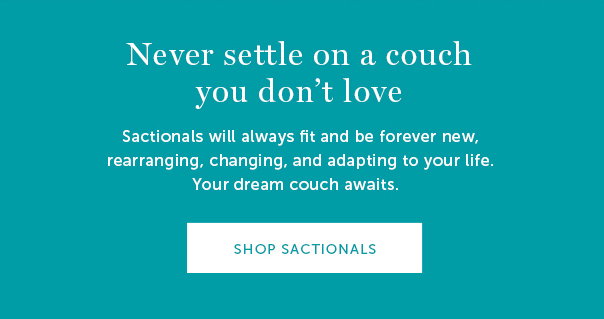 Never settle on a couch you don't love. | Sactionals will always fit and be forever new, rearranging, changing, and adapting to your life. Your dream couch awaits. - Shop Sactionals
